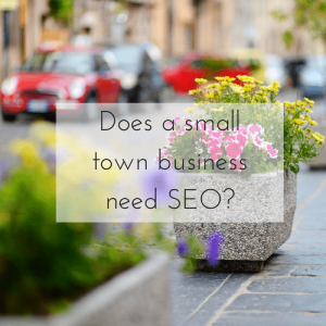 Does a small town business need SEO