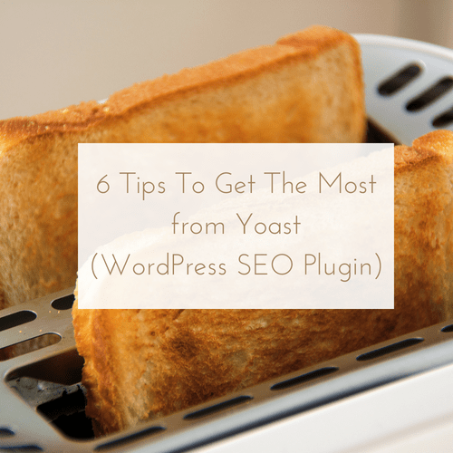 Get The Most From Yoast: 6 Yoast SEO Tips