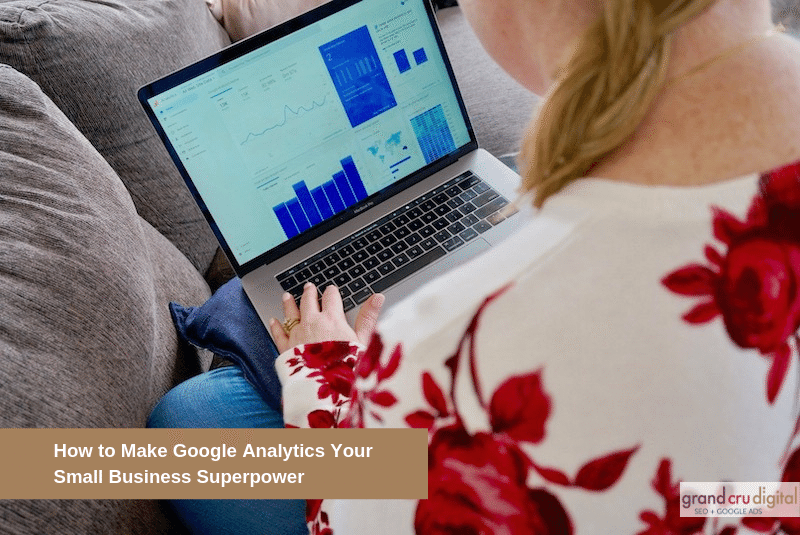 How to Make Google Analytics Your Small Business Superpower